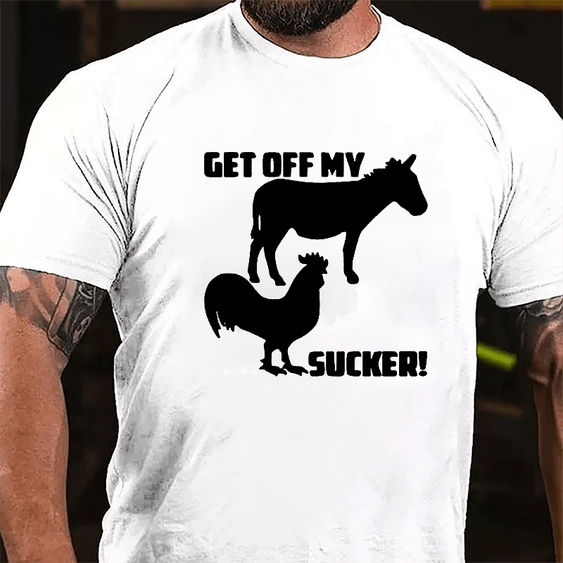 Get Off My Ass Cock Sucker Cotton T-shirt-Maturelion