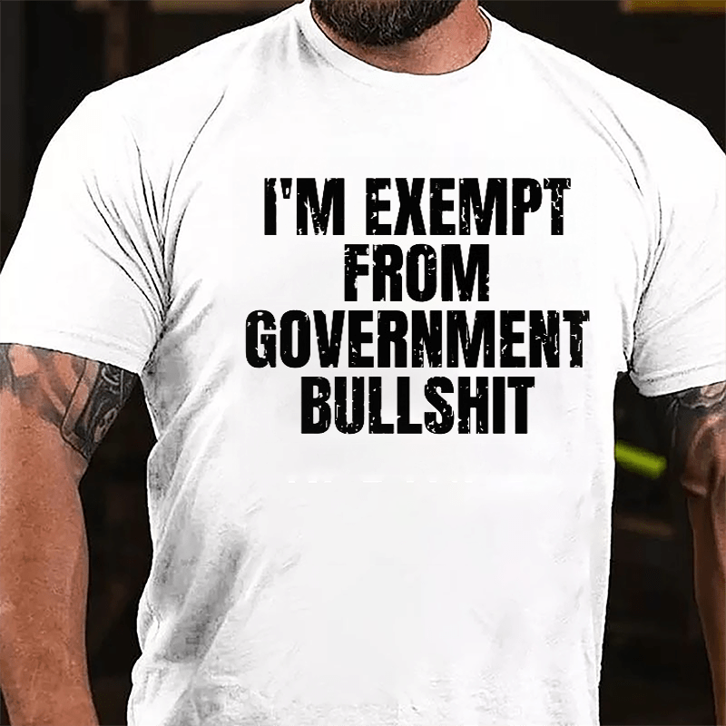I'm Exempt From Government Bullshit Cotton T-shirt-Maturelion