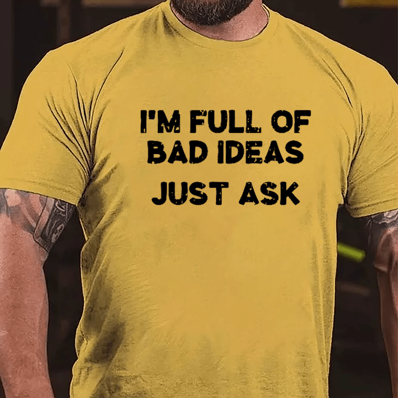 I'm Full Of Bad Ideas Just Ask Cotton T-shirt-Maturelion