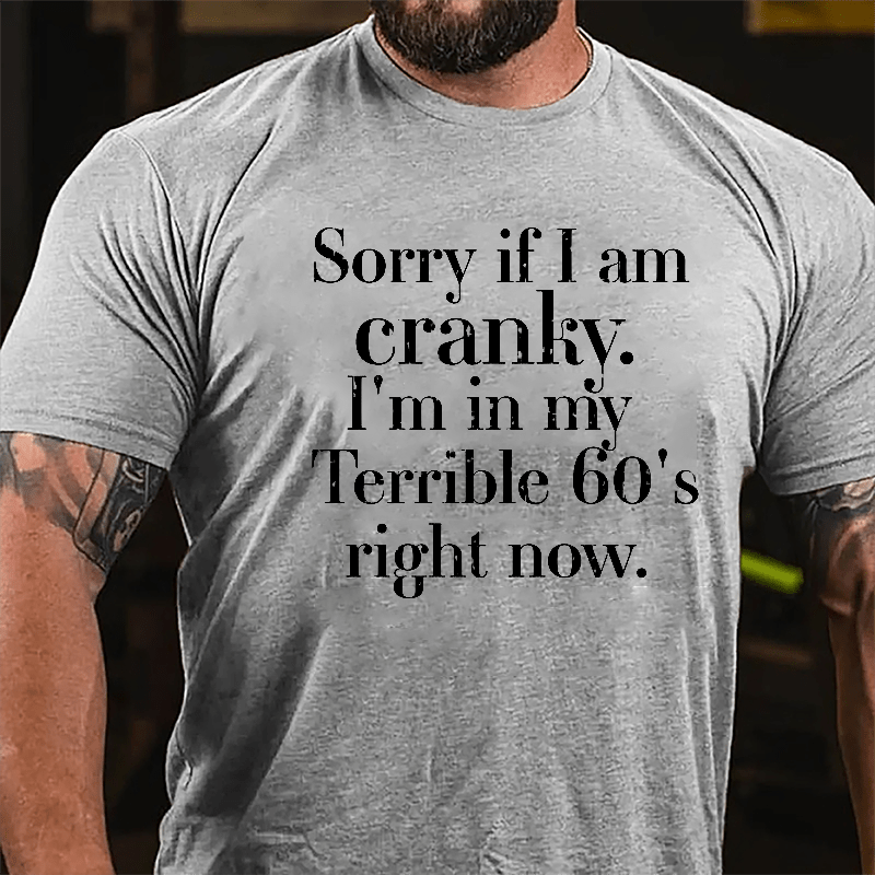 Sorry If I'm Cranky I'm In My Terrible 60's Right Now Cotton T-shirt-Maturelion