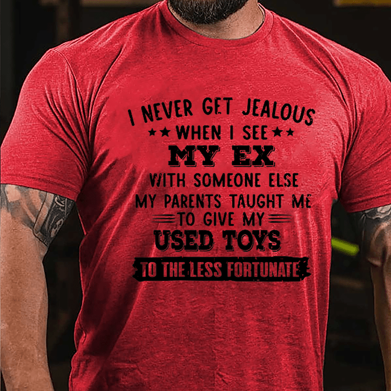 I Never Get Jealous When I See My Ex With Someone Else Cotton T-shirt-Maturelion
