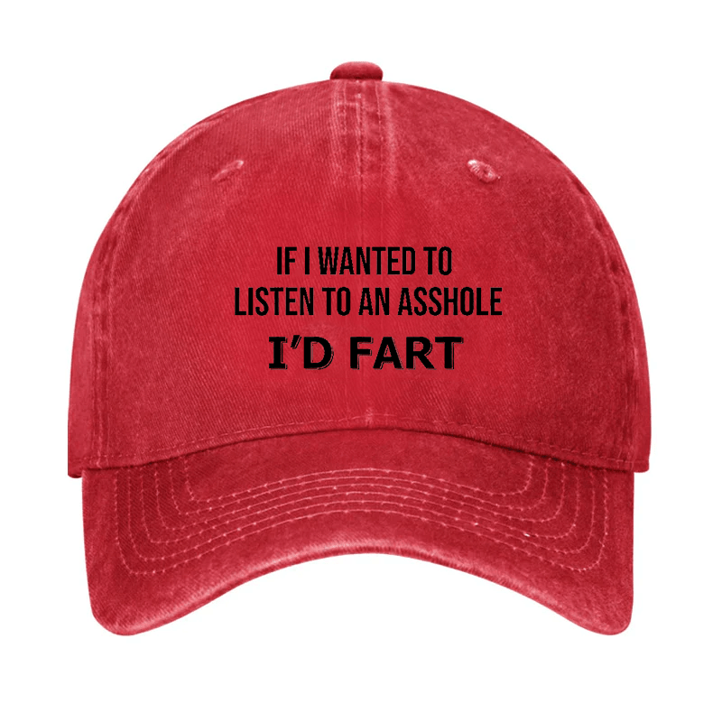 If I Wanted To Listen To An Asshole I'd Fart Cap (Free Customization)-Maturelion