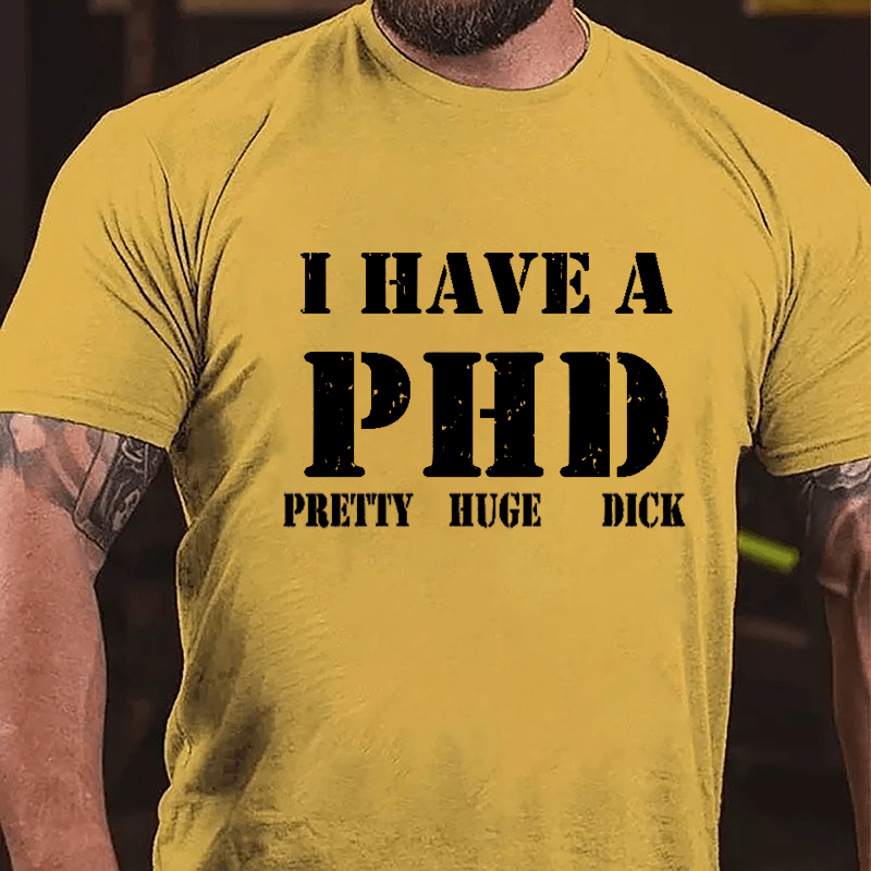I Have A PHD Pretty Huge Dick Funny Cotton T-shirt-Maturelion