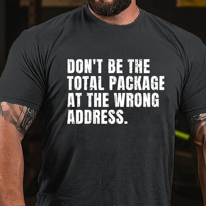 Don't Be The Total Package At The Wrong Address Cotton T-shirt-Maturelion