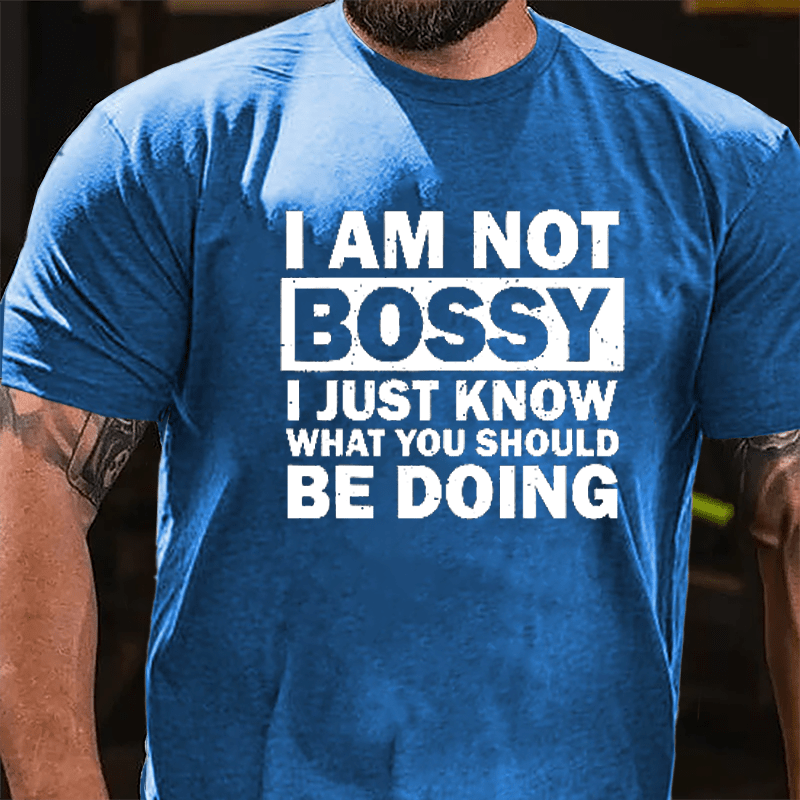 I Am Not Bossy I Just Know What You Should Be Doing Cotton T-shirt-Maturelion