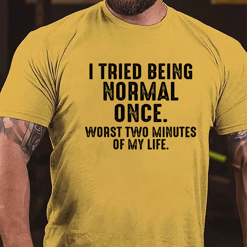 I Tried Being Normal Once Worst Two Minutes Of My Life Cotton T-shirt-Maturelion