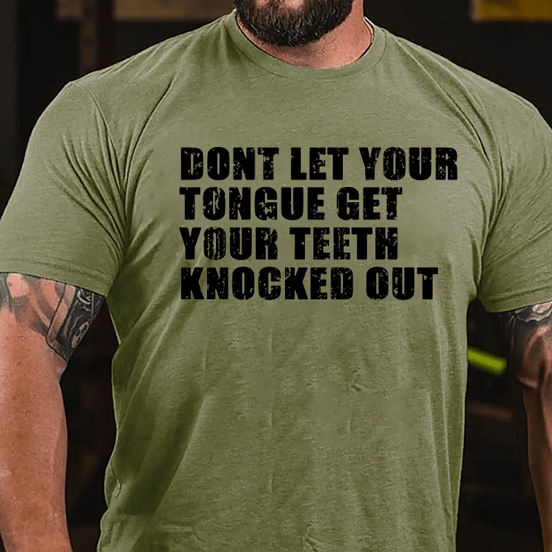 Don't Let Your Tongue Get Your Teeth Knocked Out Cotton T-shirt-Maturelion