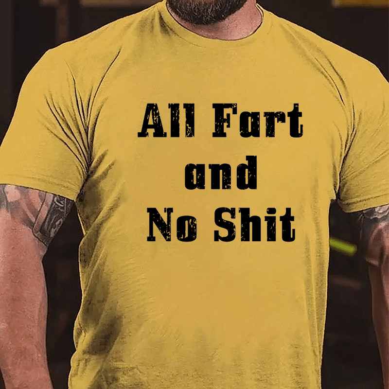 All Fart And No Shit Cotton T-shrit-Maturelion