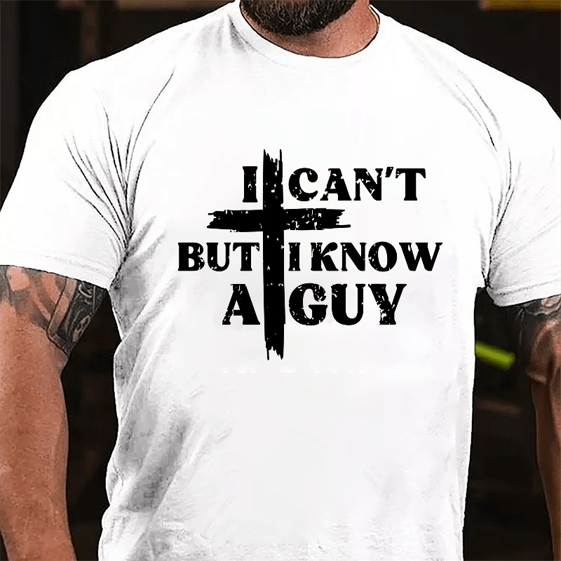 I Can't But I Know A Guy Cross Print Cotton T-shirt (Free Customization)-Maturelion