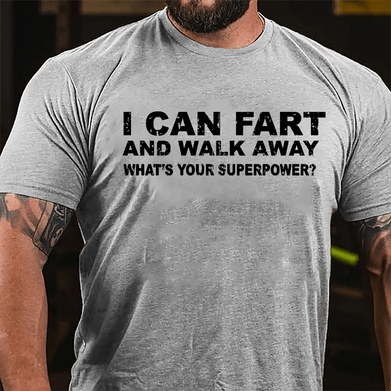 I Can Fart And Walk Away What's Your Superpower Cotton T-shirt-Maturelion