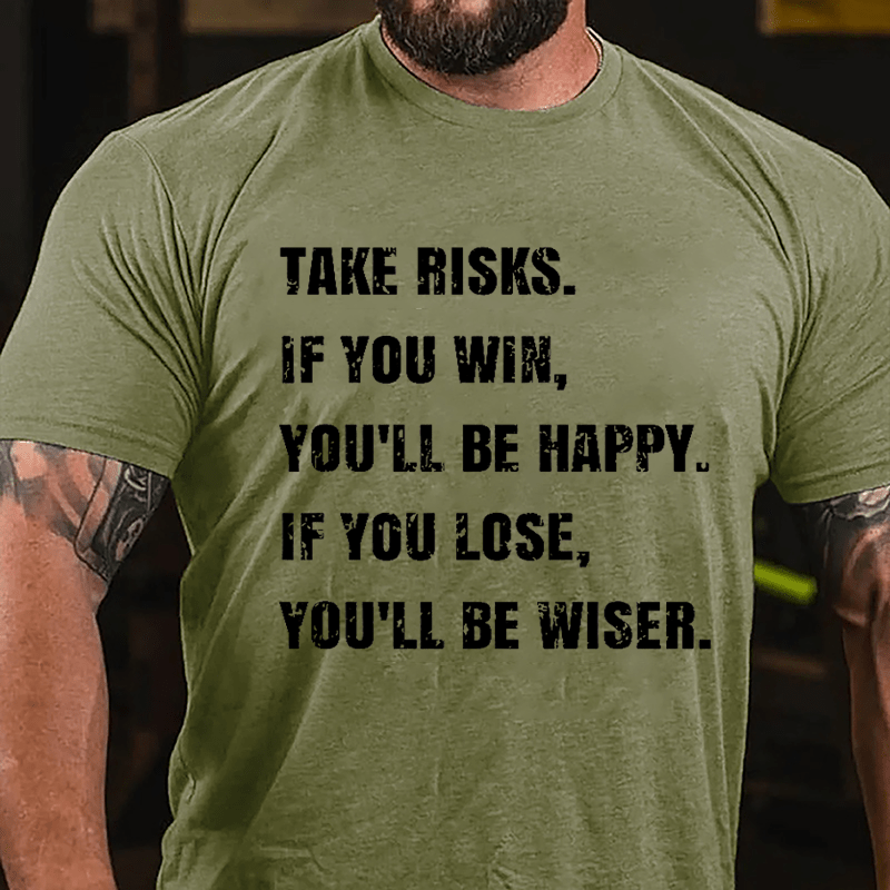 Take Risks If You Win You'll Be Happy If You Lose You'll Be Wiser Cotton T-shirt-Maturelion
