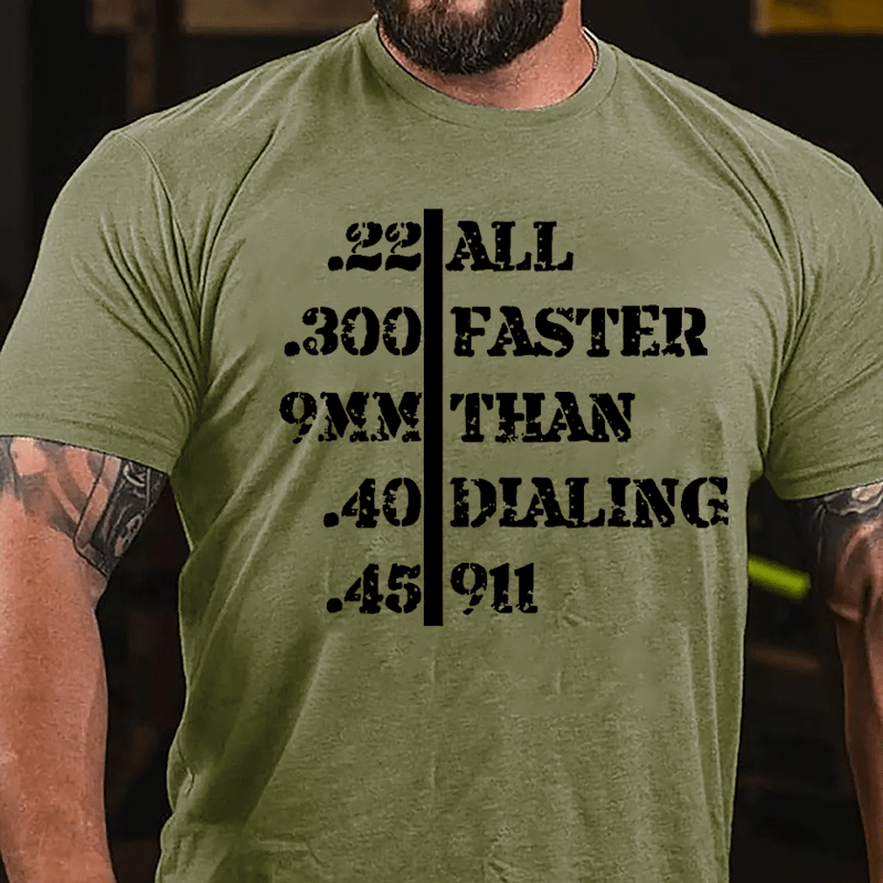 .22 .300 9mm .40 .45 All Faster Than Dialing 911 Men's Funny Cotton T-shirt-Maturelion