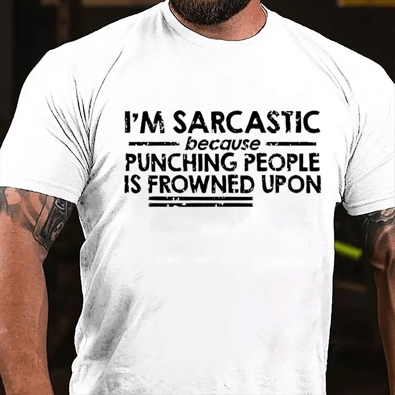 I'm Sarcastic Because Punching People Is Frowned Upon Cotton T-shirt (Free Customization)-Maturelion