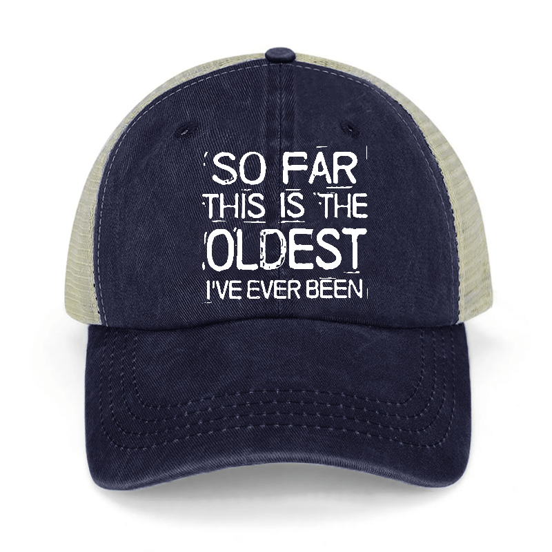 So Far This Is The Oldest I've Ever Been Washed Denim Trucker Hat-Maturelion