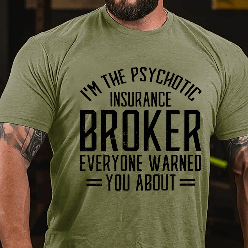 I'm The Psychotic Insurance Broker Everyone Warned You About Cotton T-shirt-Maturelion