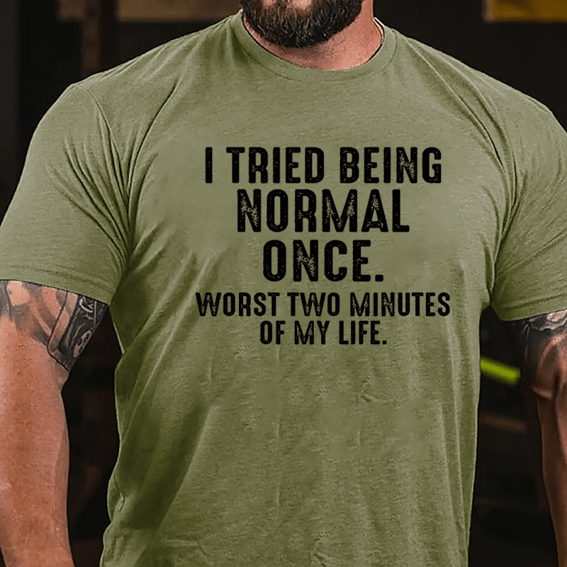 I Tried Being Normal Once Worst Two Minutes Of My Life Cotton T-shirt-Maturelion