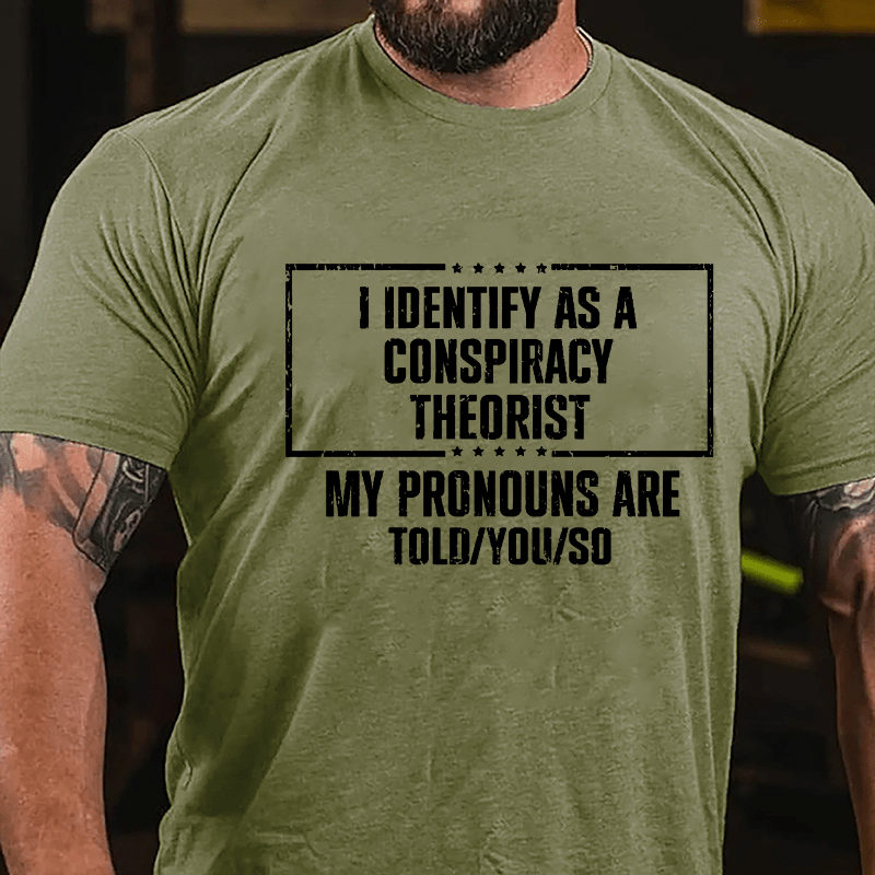 I Identify As A Conspiracy Theorist My pronouns Are Told You So Men's Cotton T-shirt-Maturelion