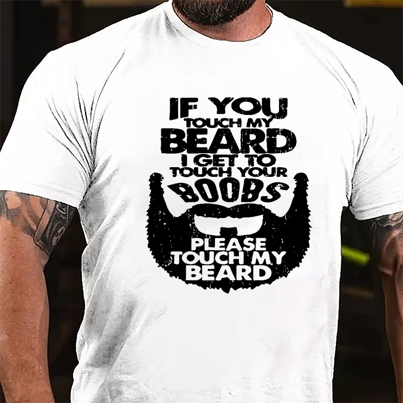 If You Touch My Beard I Get To Touch Your Boobs Please Touch My Beard Cotton T-shirt-Maturelion