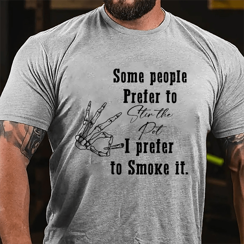 Some People Prefer To Stir The Pot I Prefer To Smoke It Cotton T-shirt-Maturelion