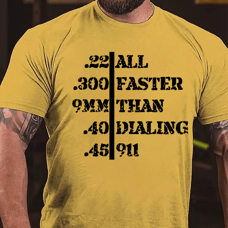 .22 .300 9mm .40 .45 All Faster Than Dialing 911 Men's Funny Cotton T-shirt-Maturelion