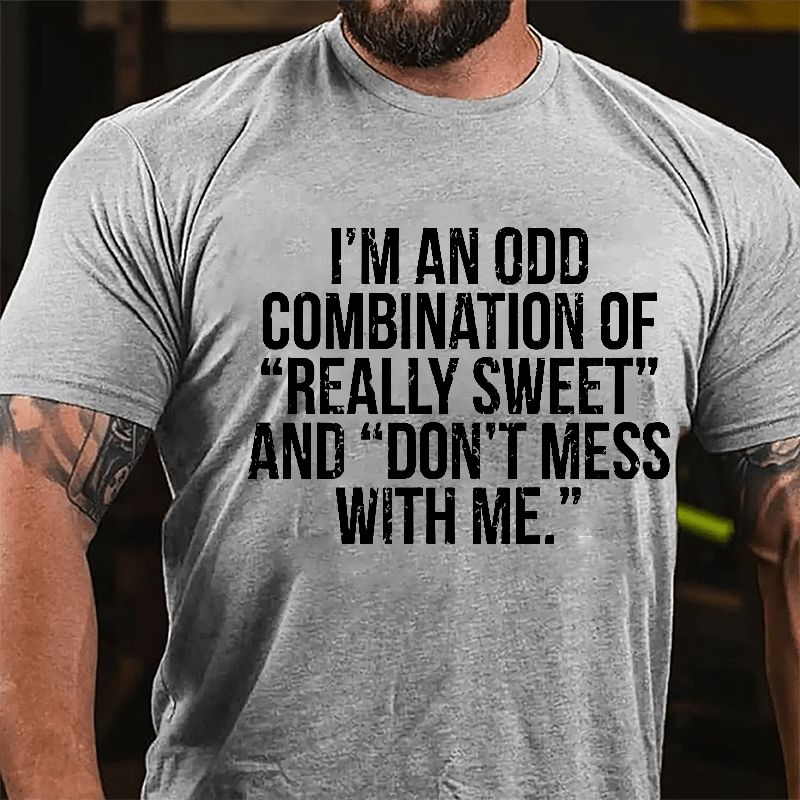 I'm An Odd Combination Of "Really Sweet" And "Don't Mess With Me" Cotton T-shirt-Maturelion