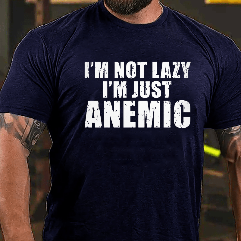 I'm  Not Lazy I'm Just Anemic Cotton T-shirt-Maturelion