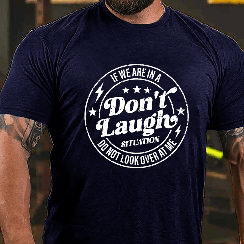 If We Are In A Don't Laugh Situation Do Not Look Over At Me Cotton T-shirt-Maturelion