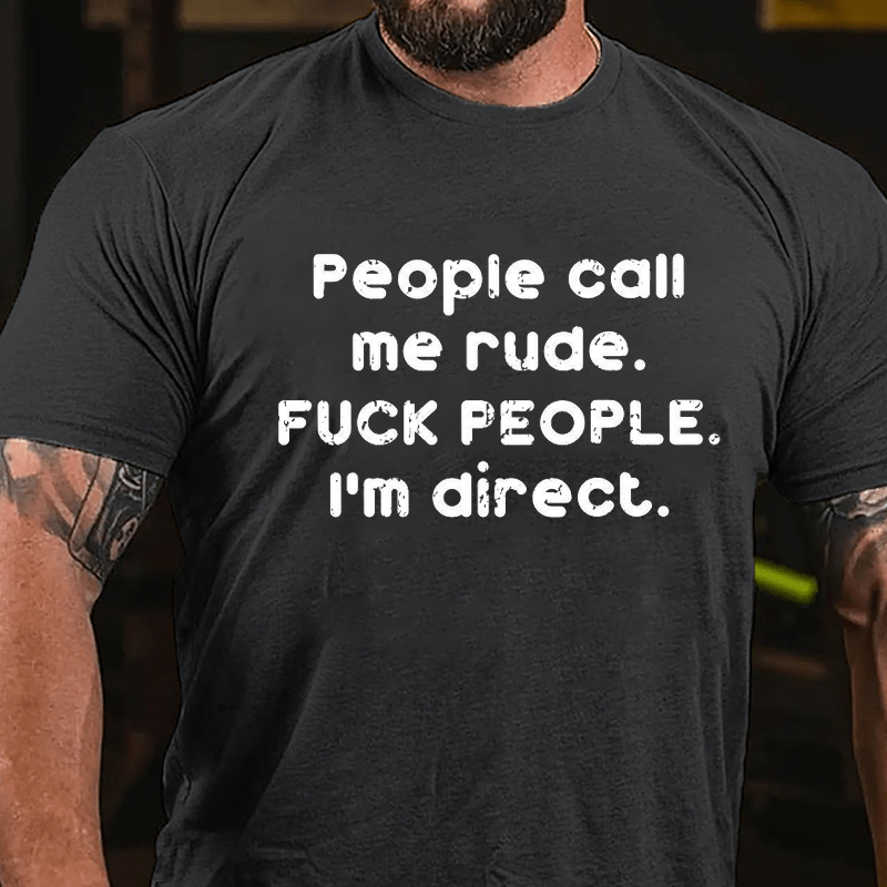 People Call Me Rude Fuck People I'm Direct Cotton T-shirt-Maturelion