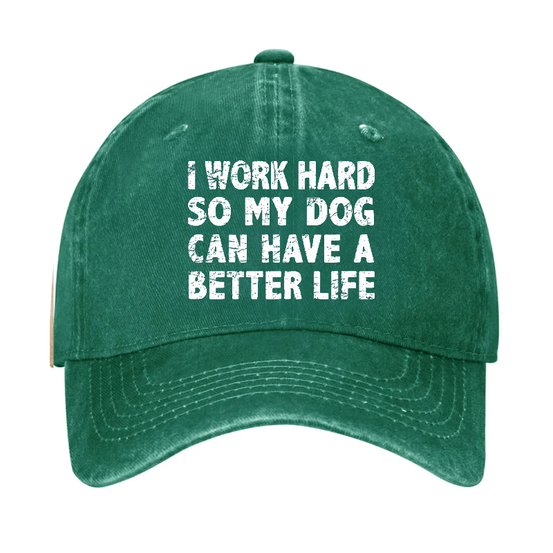 I Work Hard So My Dog Can Have A Better Life Cap-Maturelion