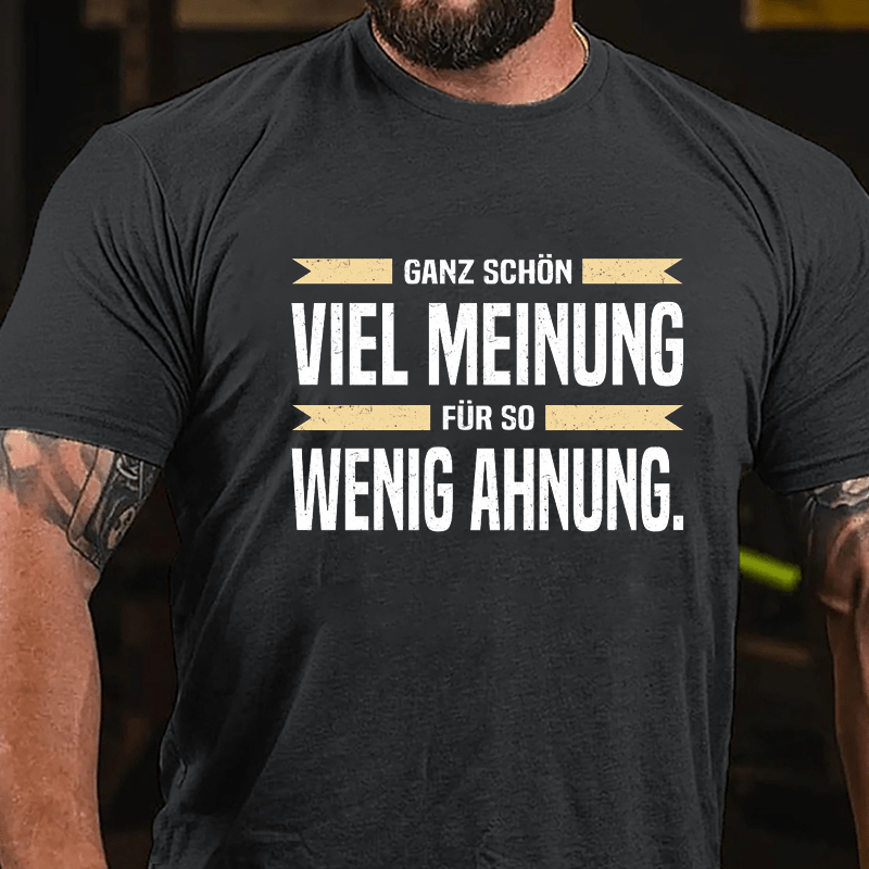 Ganz Schön Viel Meinung Für So Wenig Ahnung Cotton T-shirt-Maturelion