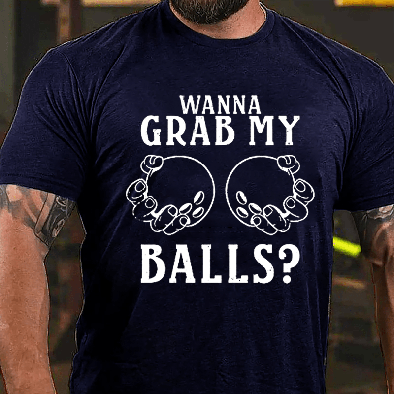 Wanna Grab My Balls Cotton T-shirt-Maturelion