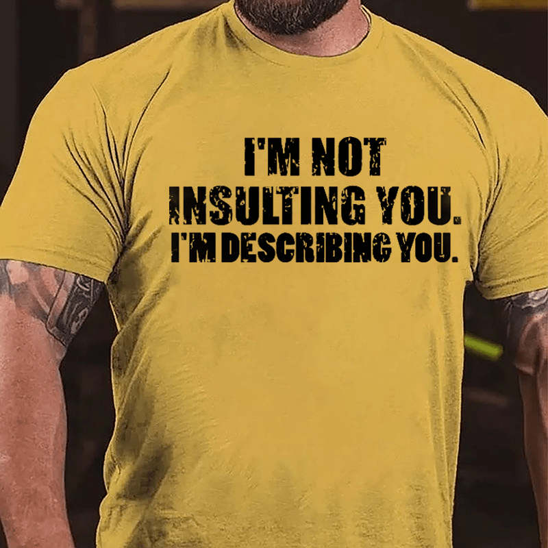 I'm Not Insulting You I'm Describing You Cotton T-shirt-Maturelion