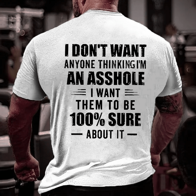 I Don't Want Anyone Thinking I'm An Asshole I Want Them To Be 100% Sure About It Men's Cotton T-shirt-Maturelion