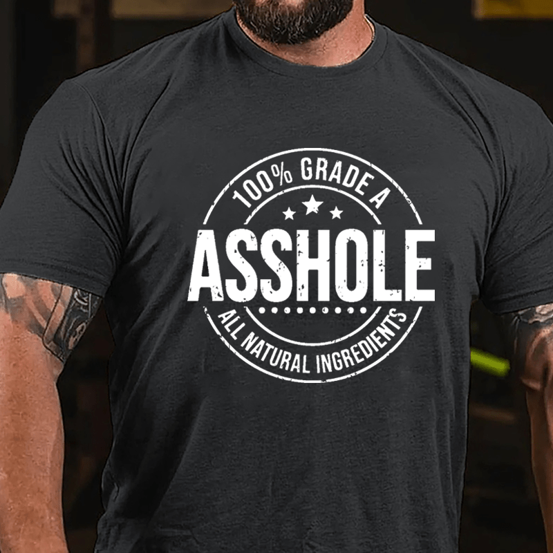 100% Grade A Asshole All Natural Ingredients Cotton T-shirt-Maturelion