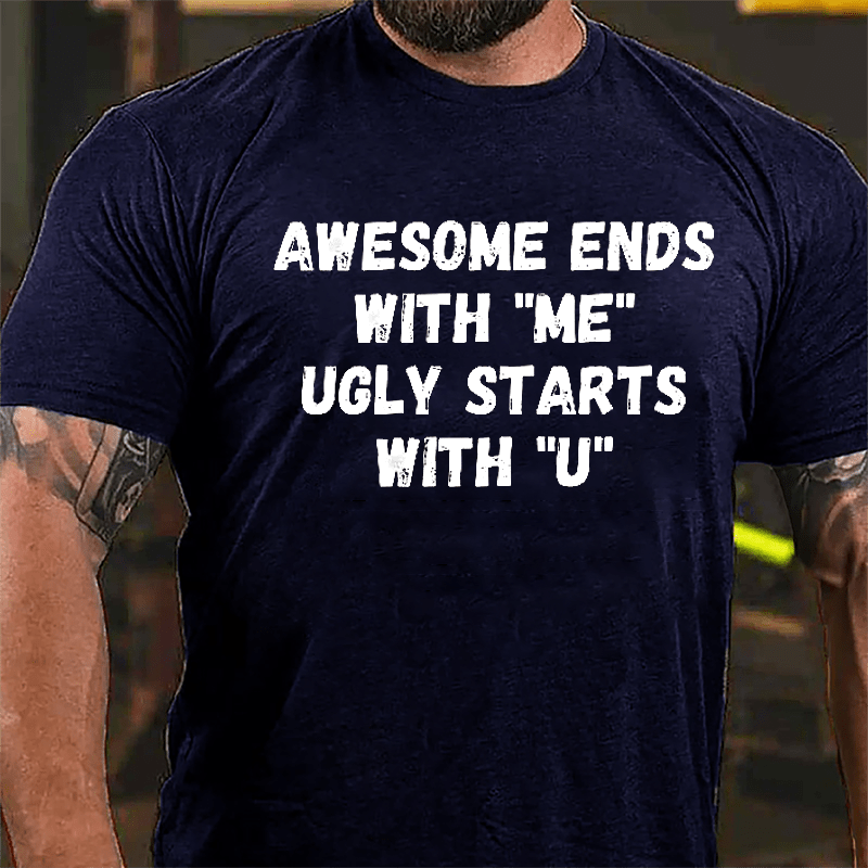 Awesome Ends With "Me" Ugly Starts With "U" Funny Cotton T-shirt-Maturelion