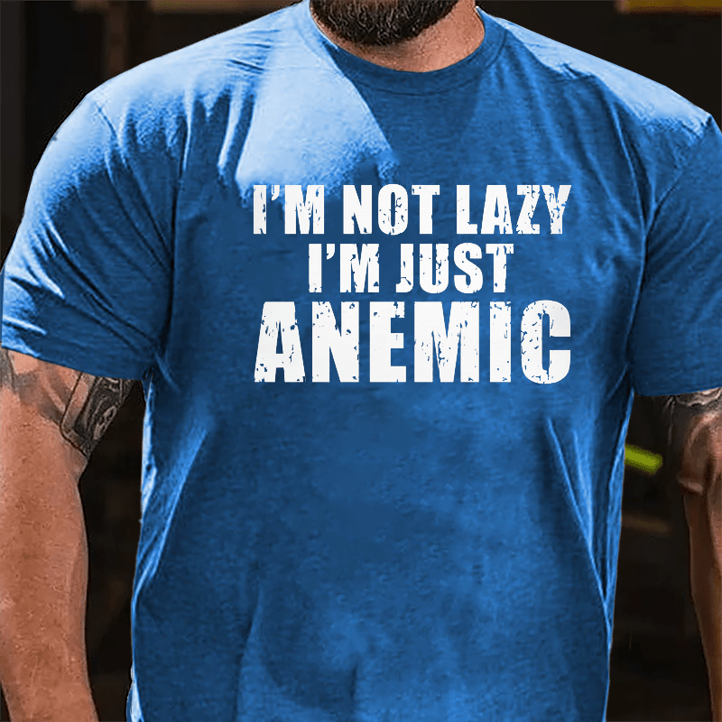 I'm  Not Lazy I'm Just Anemic Cotton T-shirt-Maturelion