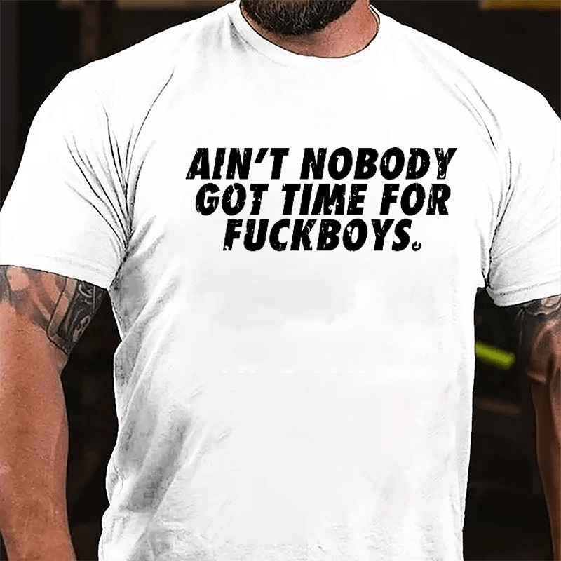 Ain't Nobody Got Time For Fuckboys Cotton T-shirt-Maturelion