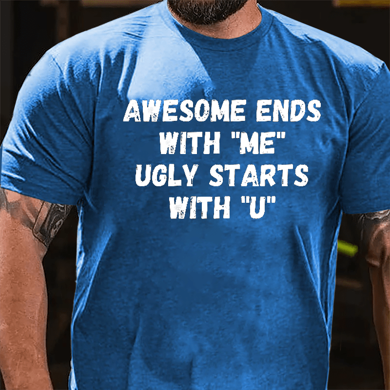 Awesome Ends With "Me" Ugly Starts With "U" Funny Cotton T-shirt-Maturelion