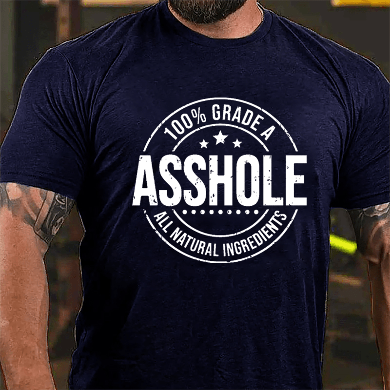 100% Grade A Asshole All Natural Ingredients Cotton T-shirt-Maturelion