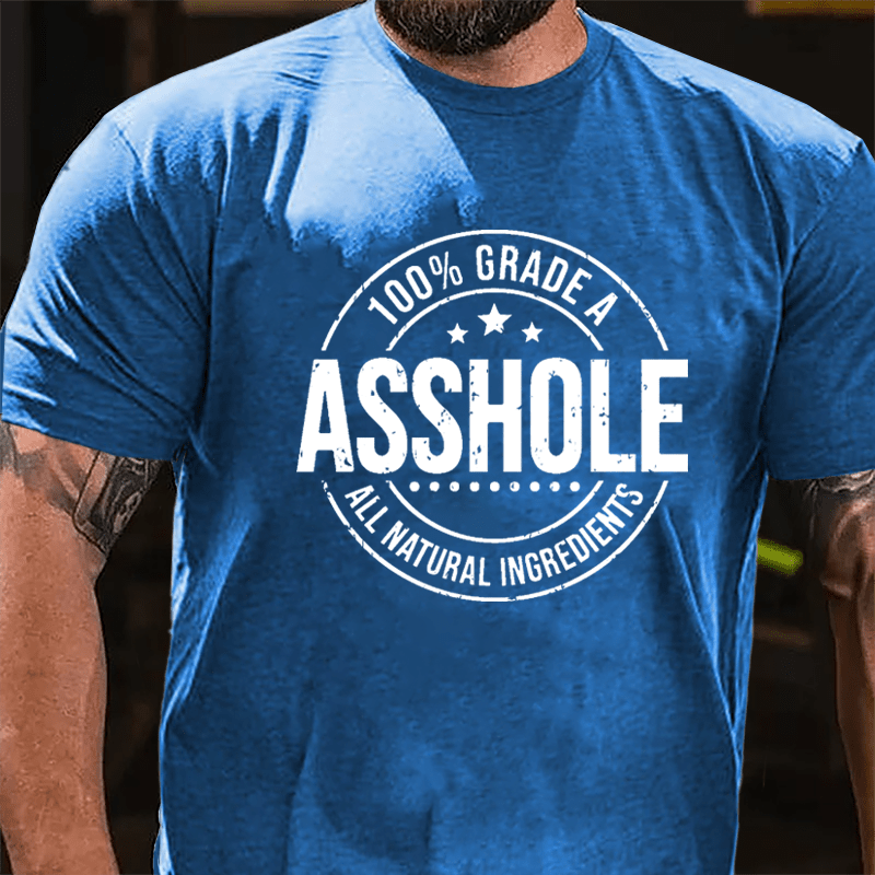 100% Grade A Asshole All Natural Ingredients Cotton T-shirt-Maturelion