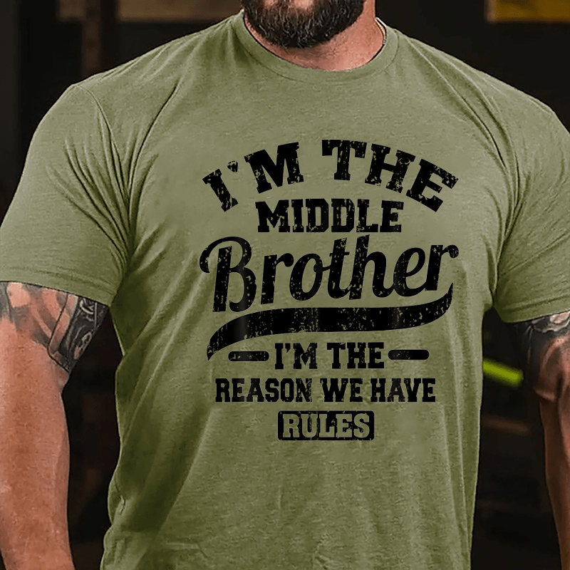 I'm The Middle Brother I'm The Reason We Have Rules Cotton T-shirt-Maturelion