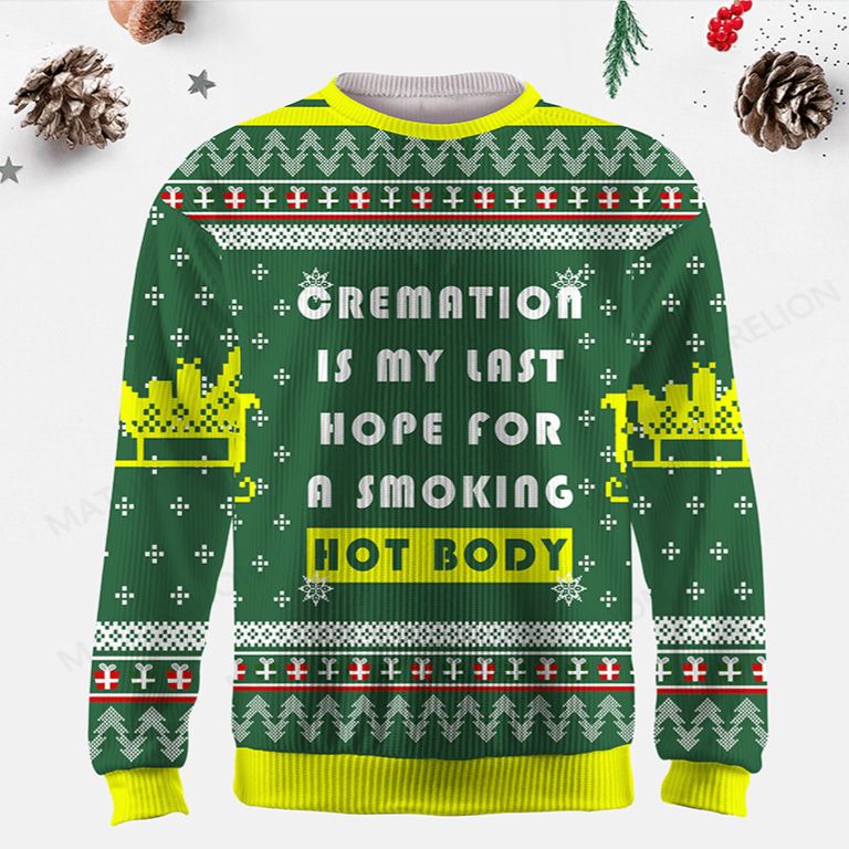 Maturelion Being Cremated Is My Last Hope For A Smoking Hot Body Ugly Christmas Sweater