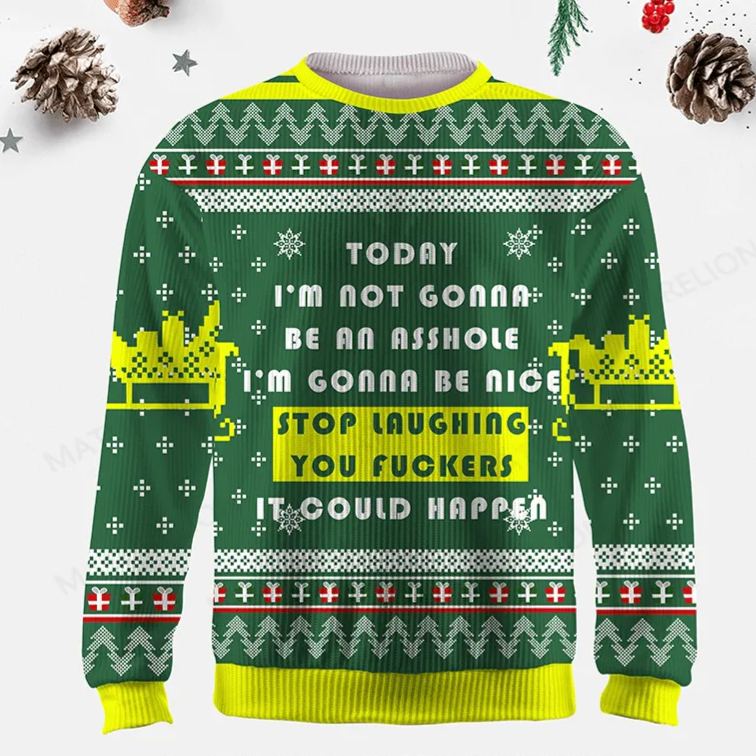 Maturelion  Today I'm Not Gonna Be An Asshole I'm Gonna Be Nice Stop Laughing You Fuckers It Could Happen Ugly Sweater