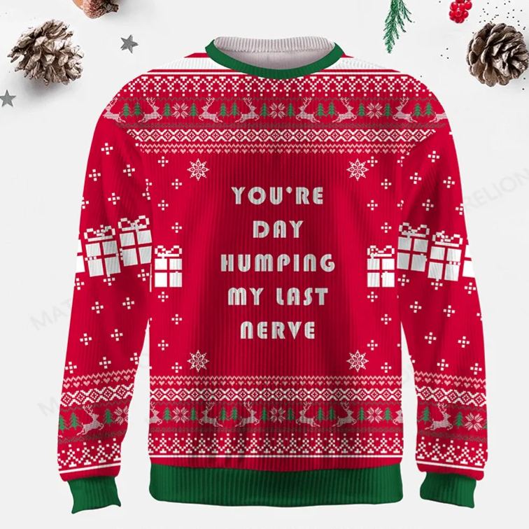Maturelion You're Dry Humping My Last Nerve Ugly Christmas Sweater