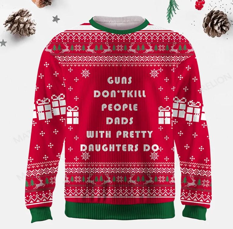 Maturelion Guns Don' t kill People Dads With Pretty Daughters Ugly Christmas Sweater