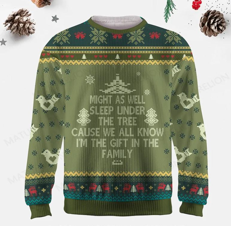 Maturelion Might As Well Sleep Under The Tree Cause We All Know I’m The Gift In The Family Ugly Sweater