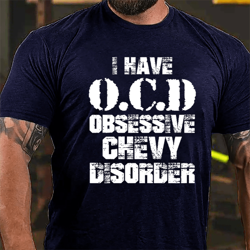 I Have OCD Obsessive Chevy Disorder Cotton T-shirt-Maturelion