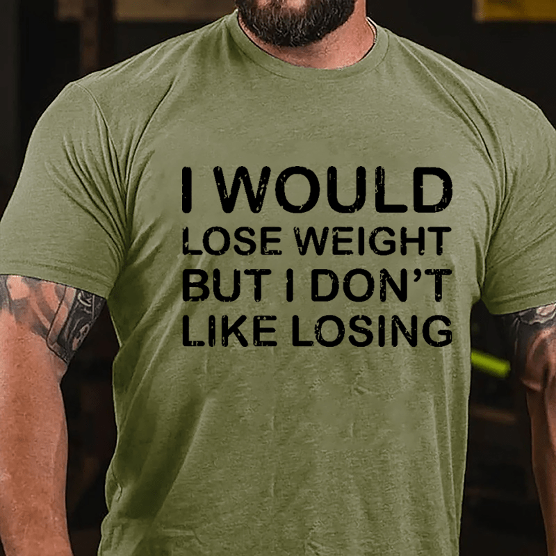 I Would Lose Weight But I Don't Like Losing Cotton T-shirt-Maturelion