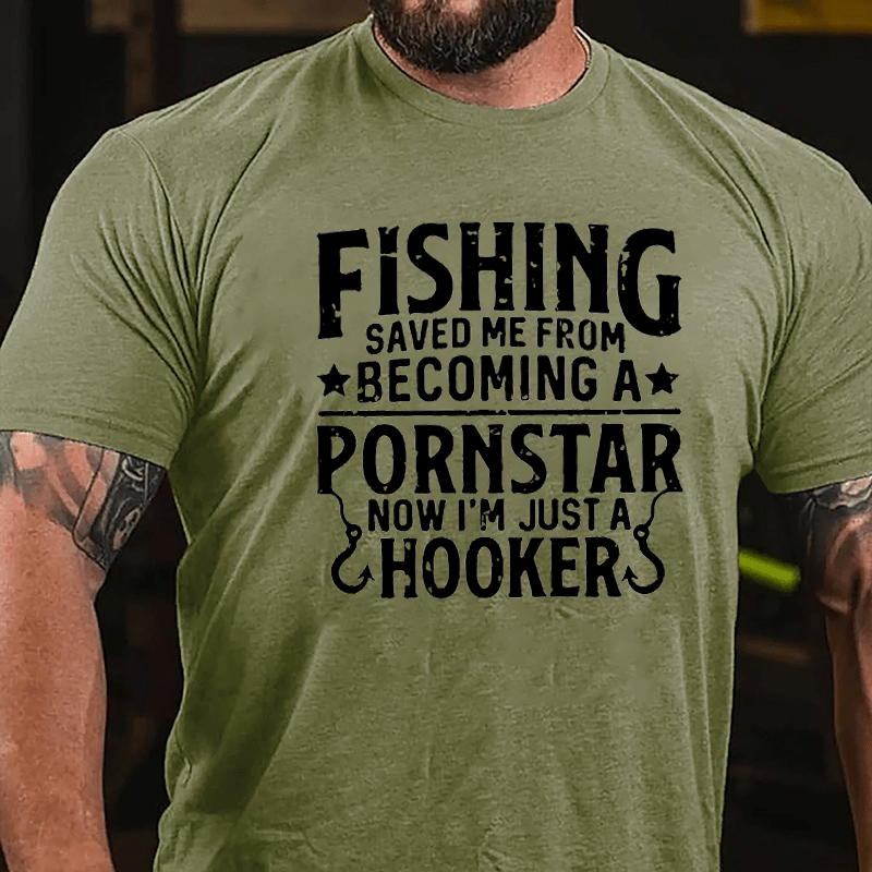 Fishing Saved Me From Becoming A Pornstar Now I'm Just A Hooker Funny Fishing Cotton T-shirt-Maturelion