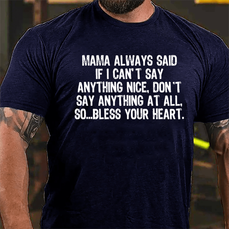 Mama Always Said If I Can't Say Anthing Nice Don't Say Anything At All So Bless Your Heart Cotton T-shirt-Maturelion